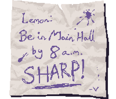 Lemon: Be in main hall by 8 a.m. Sharp! Signed, V.